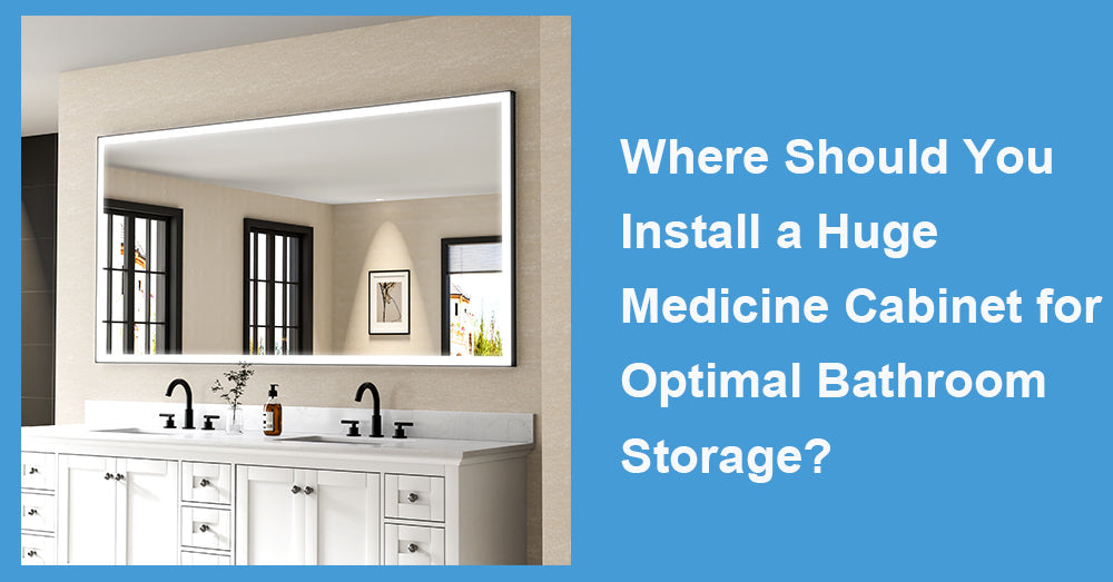 Where Should You Install a Huge Medicine Cabinet for Optimal Bathroom Storage?