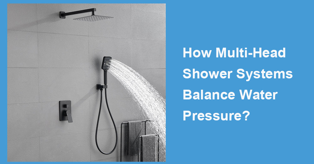 How Multi-Head Shower Systems Balance Water Pressure?