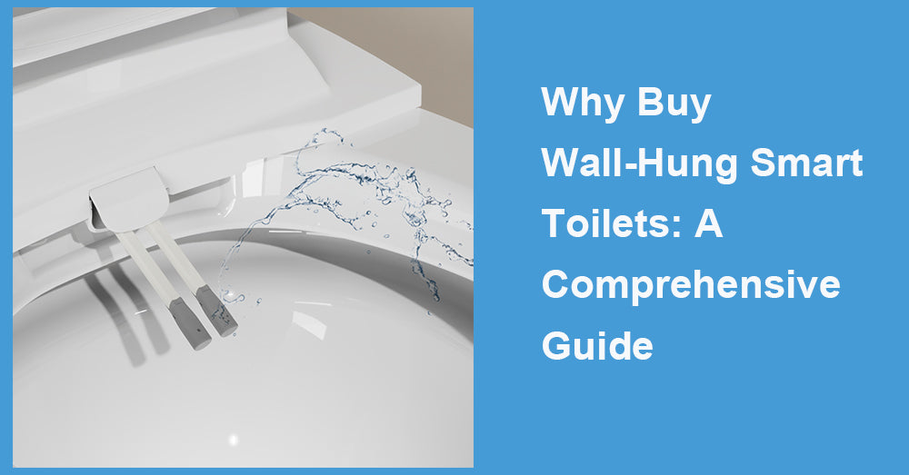 Why Buy Wall-Hung Smart Toilets: A Comprehensive Guide