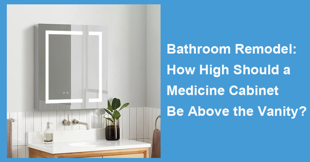 Bathroom Remodel: How High Should a Medicine Cabinet Be Above the Vanity?