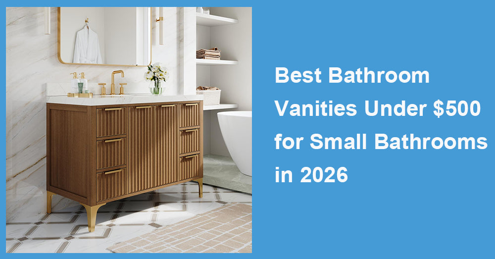 Best Bathroom Vanities Under $500 for Small Bathrooms in 2026