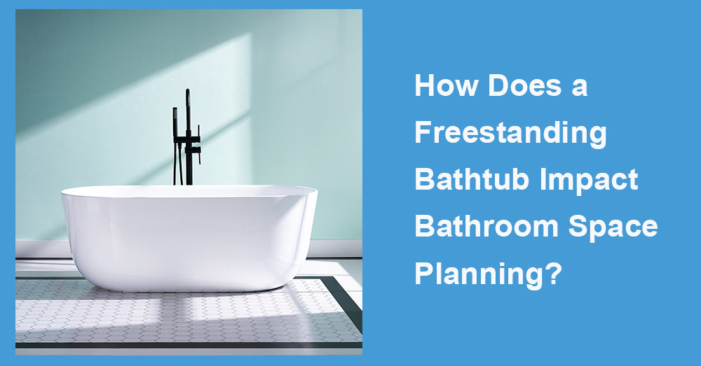 How Does a Freestanding Bathtub Impact Bathroom Space Planning?
