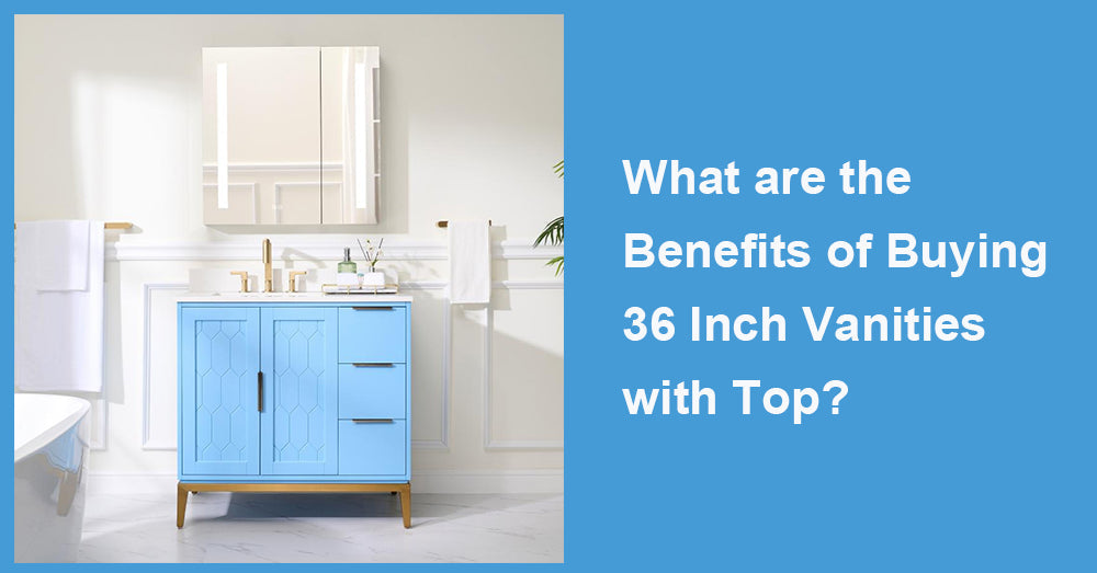 What are the Benefits of Buying 36 Inch Vanities with Top?