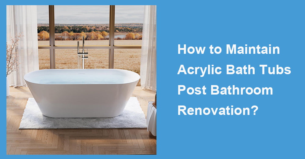 How to Maintain Acrylic Bath Tubs Post Bathroom Renovation?