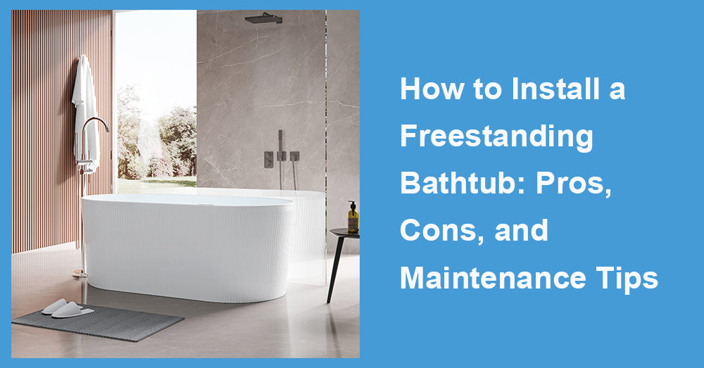 How to Install a Freestanding Bathtub: Pros, Cons, and Maintenance Tips