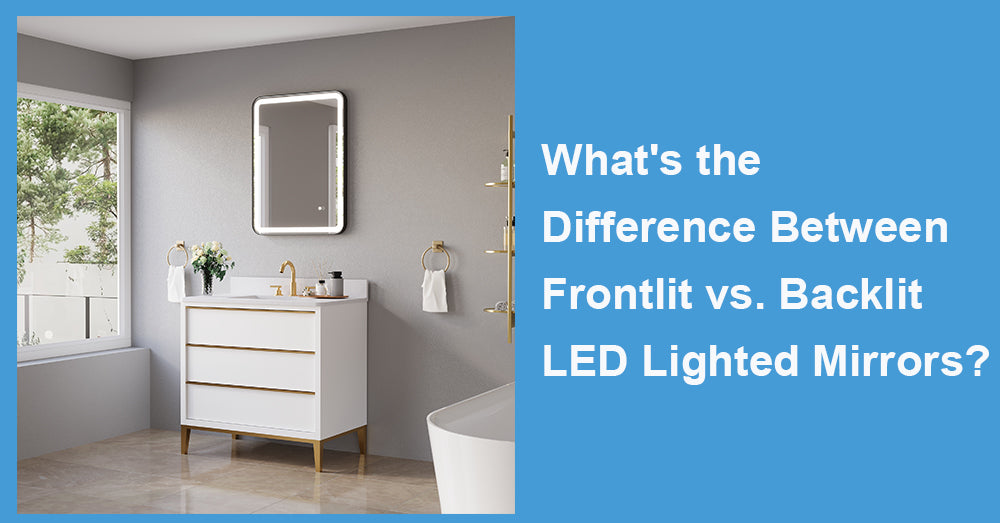 What's the Difference Between Frontlit vs. Backlit LED Lighted Mirrors?