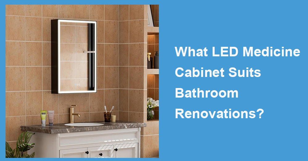 What LED Medicine Cabinet Suits Bathroom Renovations?