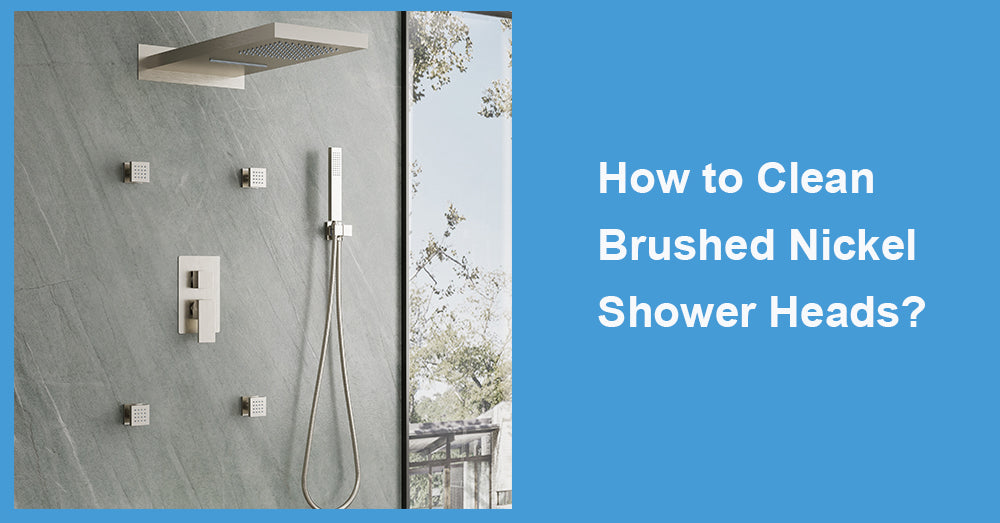 How to Clean Brushed Nickel Shower Heads?