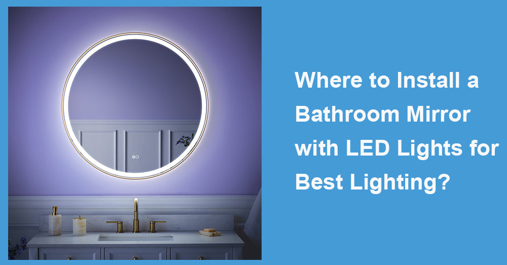 Where to Install a Bathroom Mirror with LED Lights for Best Lighting?