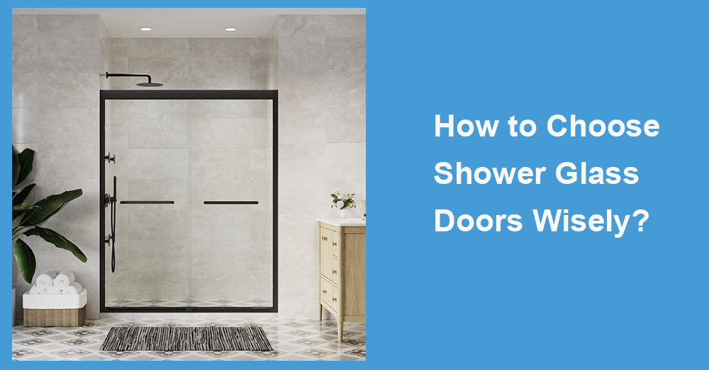 How to Choose Shower Glass Doors Wisely?