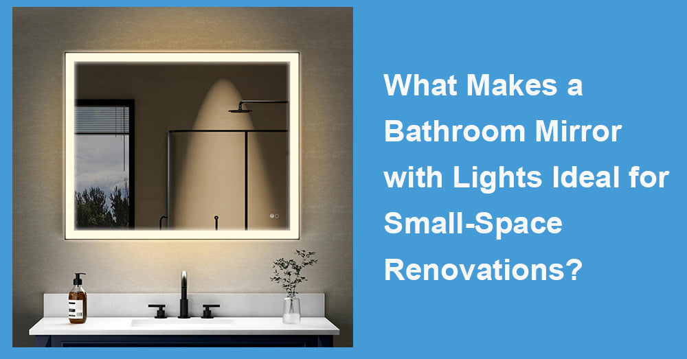 What Makes a Bathroom Mirror with Lights Ideal for Small-Space Renovations?