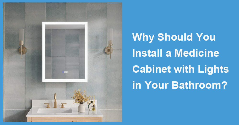 Why Should You Install a Medicine Cabinet with Lights in Your Bathroom?