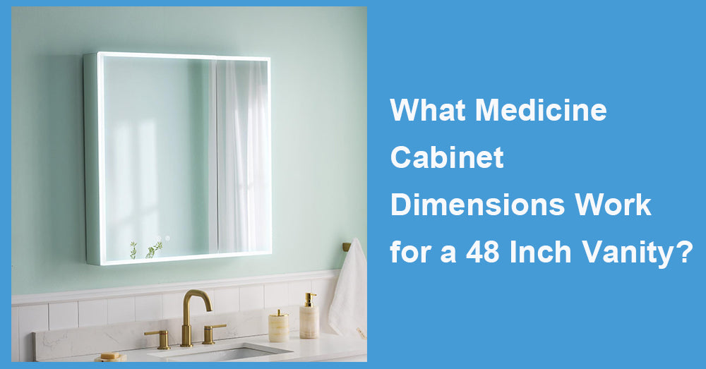 What Medicine Cabinet Dimensions Work for a 48 Inch Vanity?