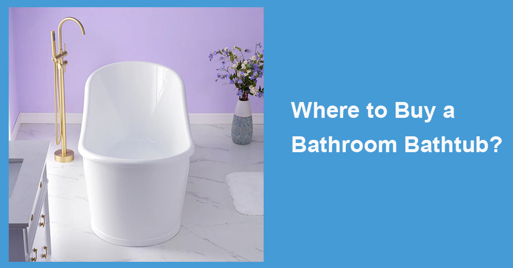 Where to Buy a Bathroom Bathtub?