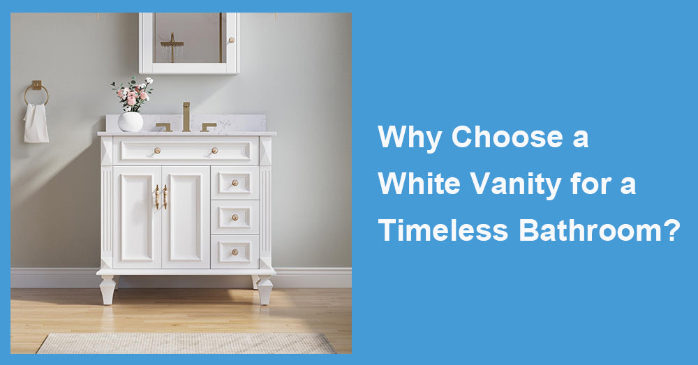 Why Choose a White Vanity for a Timeless Bathroom?