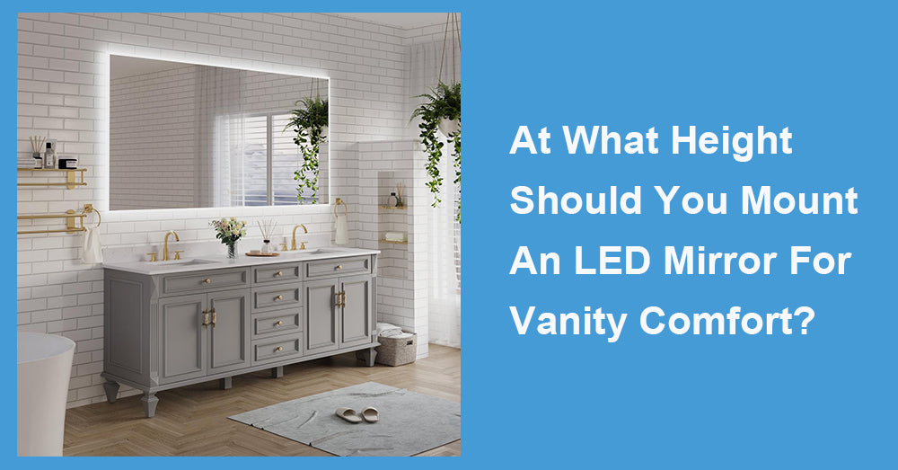 At What Height Should You Mount An LED Mirror For Vanity Comfort?