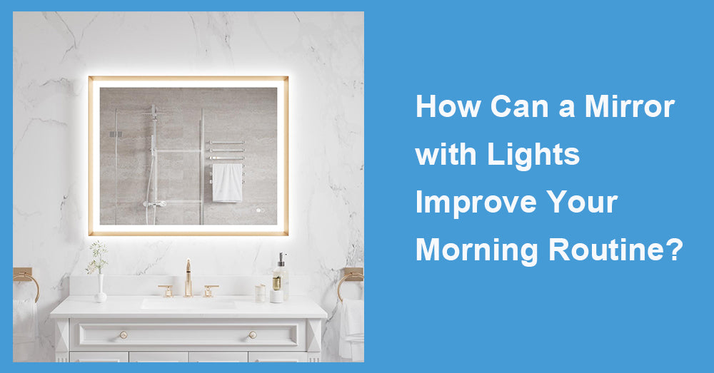 How Can a Mirror with Lights Improve Your Morning Routine?