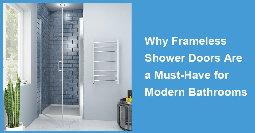 Why Frameless Shower Doors Are a Must-Have for Modern Bathrooms