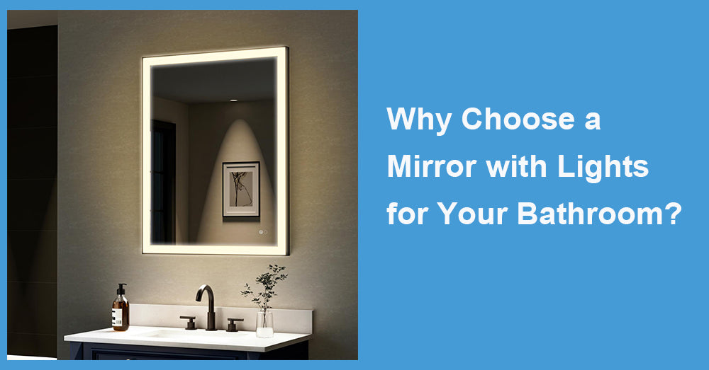 Why Choose a Mirror with Lights for Your Bathroom?