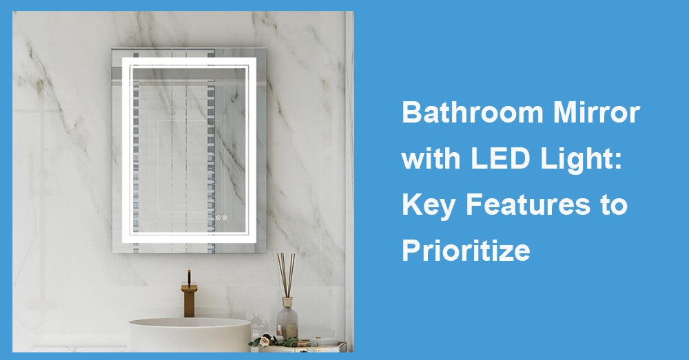 Bathroom Mirror with LED Light: Key Features to Prioritize