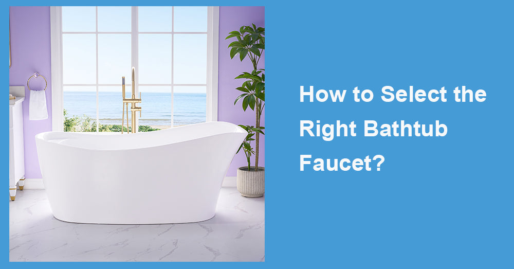 How to Select the Right Bathtub Faucet?