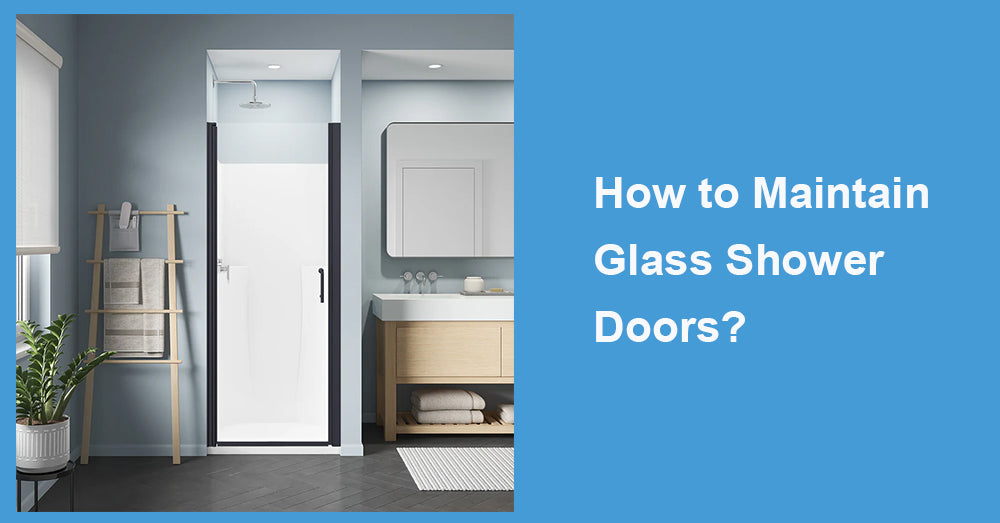 How to Maintain Glass Shower Doors?
