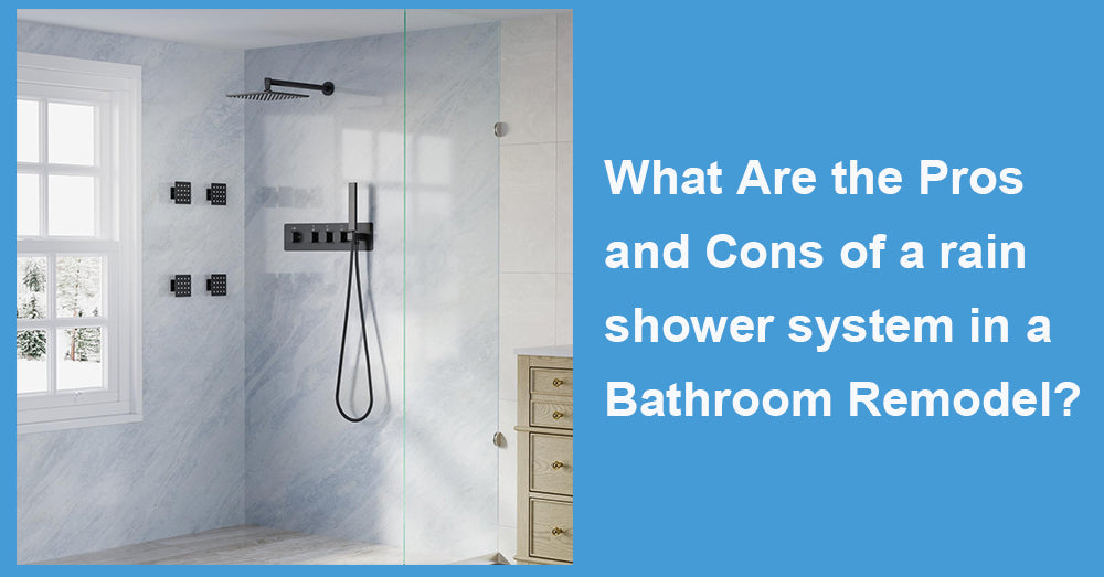 What Are the Pros and Cons of a rain shower system in a Bathroom Remodel?