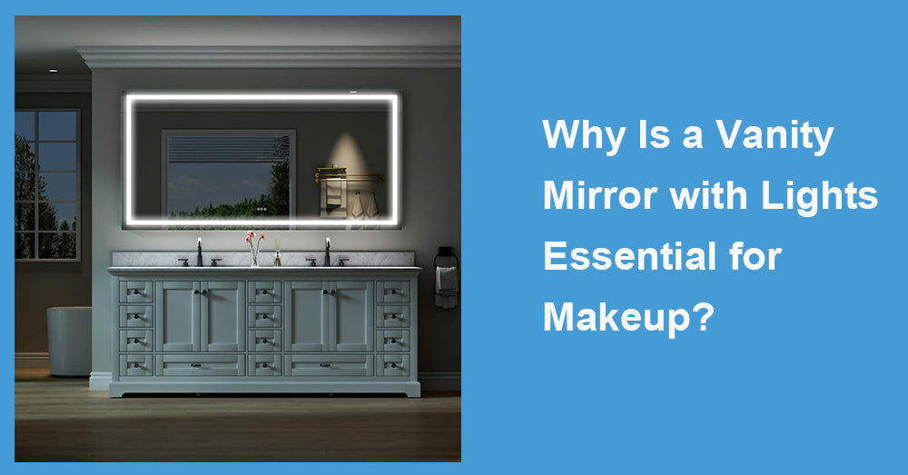 Why Is a Vanity Mirror with Lights Essential for Makeup?