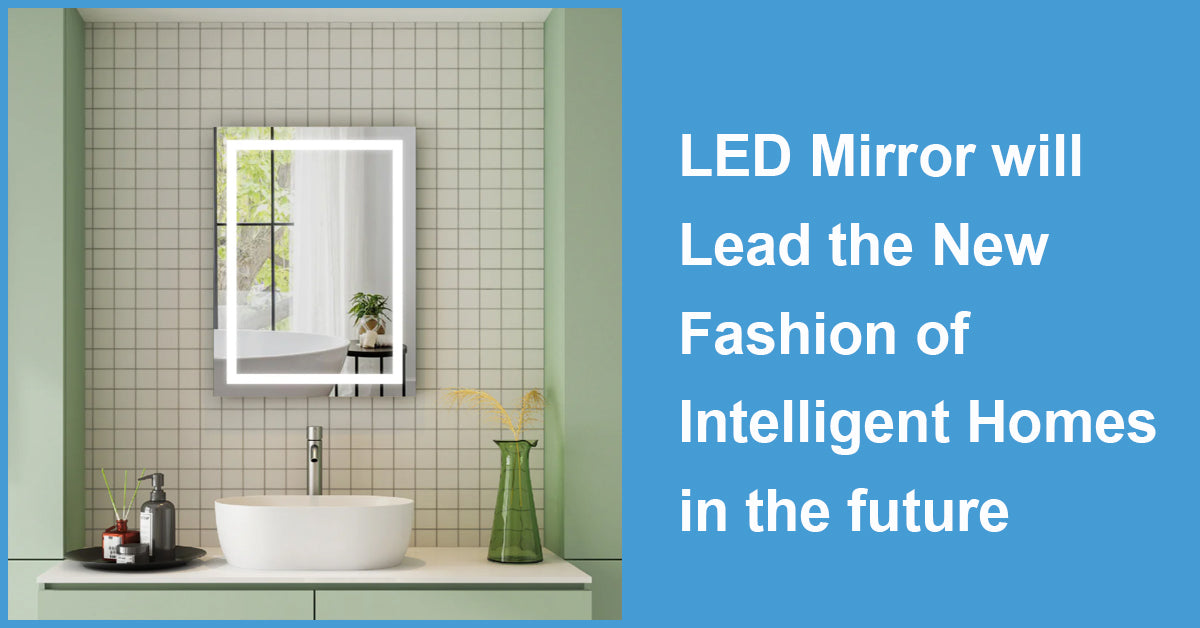 LED Mirror will Lead the New Fashion of Intelligent Homes in the future