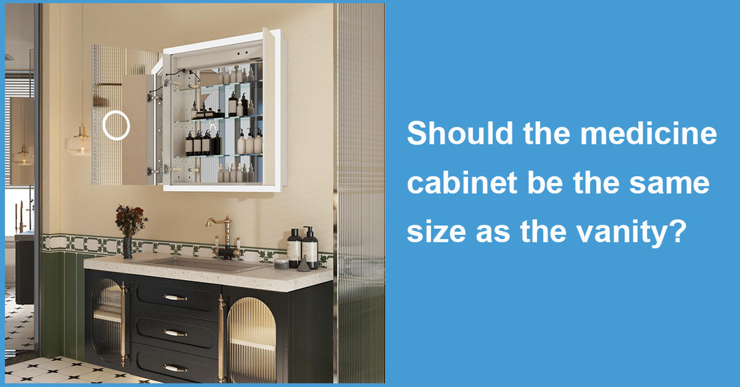 Should the medicine cabinet be the same size as the vanity?