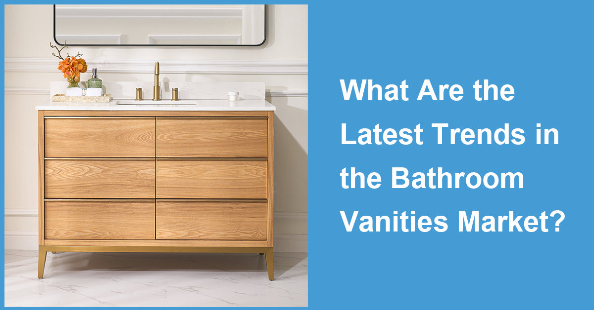 What Are the Latest Trends in the Bathroom Vanities Market?
