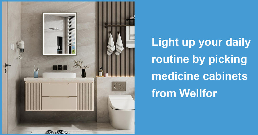 Light up your daily routine by picking medicine cabinets from Wellfor