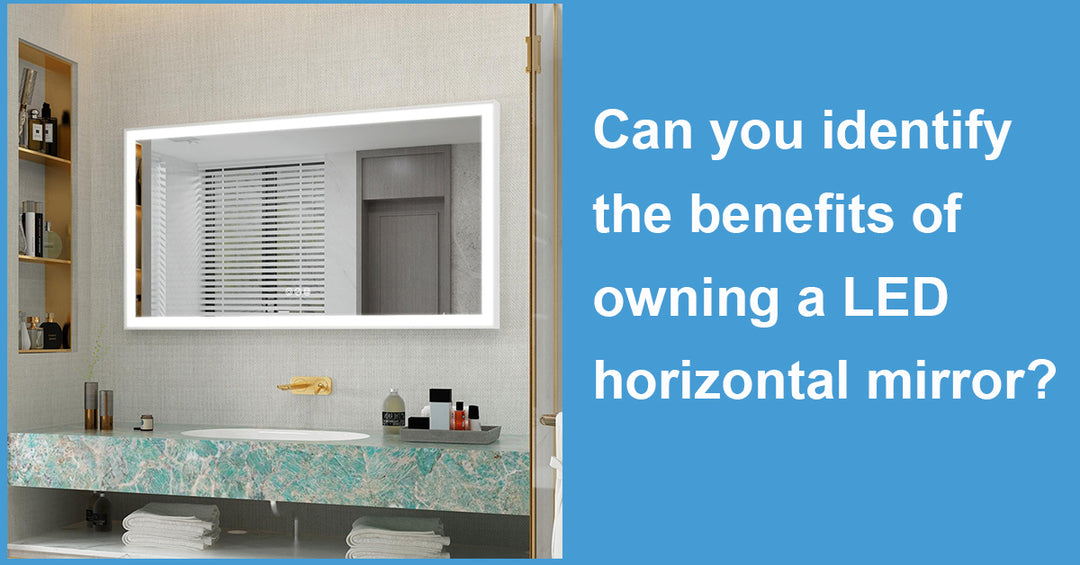 Can you identify the benefits of owning a LED horizontal mirror?