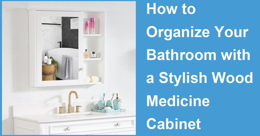 How to Organize Your Bathroom with a Stylish Wood Medicine Cabinet