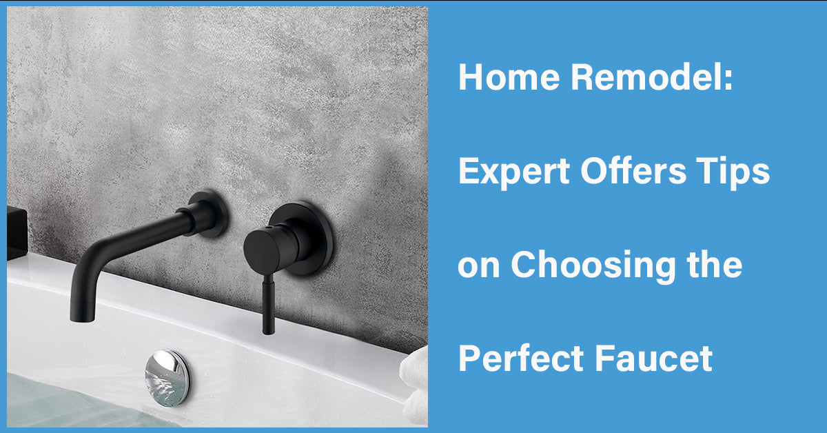 Home Remodel: Expert Offers Tips on Choosing the Perfect Faucet