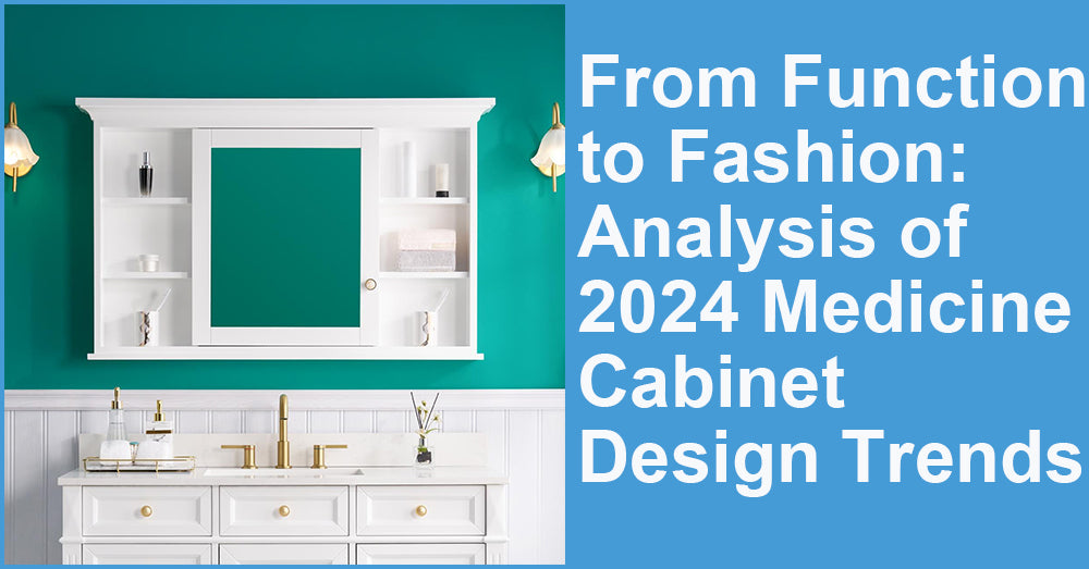 From Function to Fashion: Analysis of 2024 Medicine Cabinet Design Trends