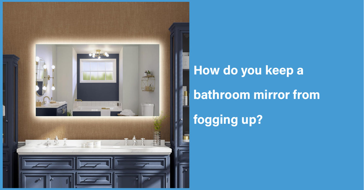 How Do You Keep A Bathroom Mirror From Fogging Up?