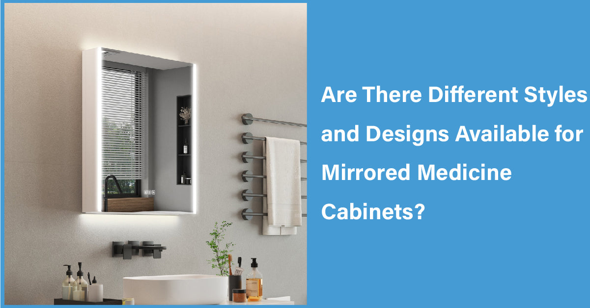Are There Different Styles and Designs Available for Mirrored Medicine Cabinets?