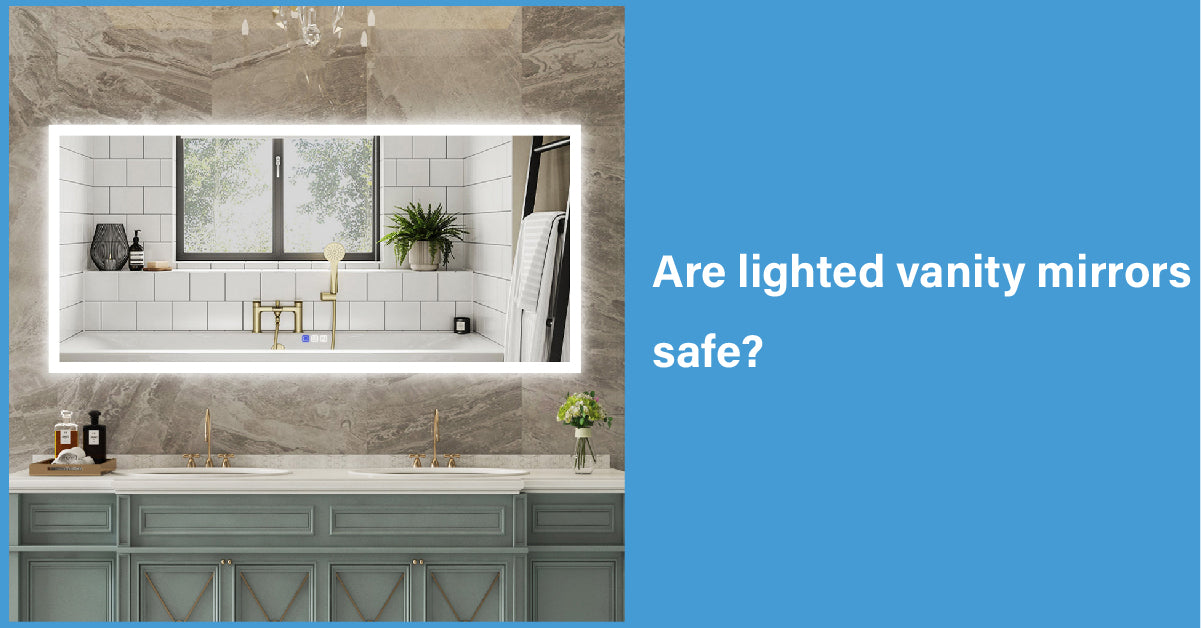 Are Lighted Vanity Mirrors Safe?