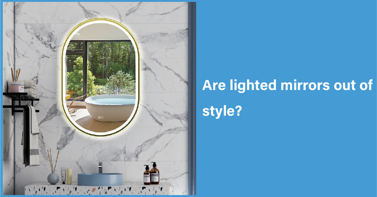 Are Lighted Mirrors Out Of Style|WELLFOR