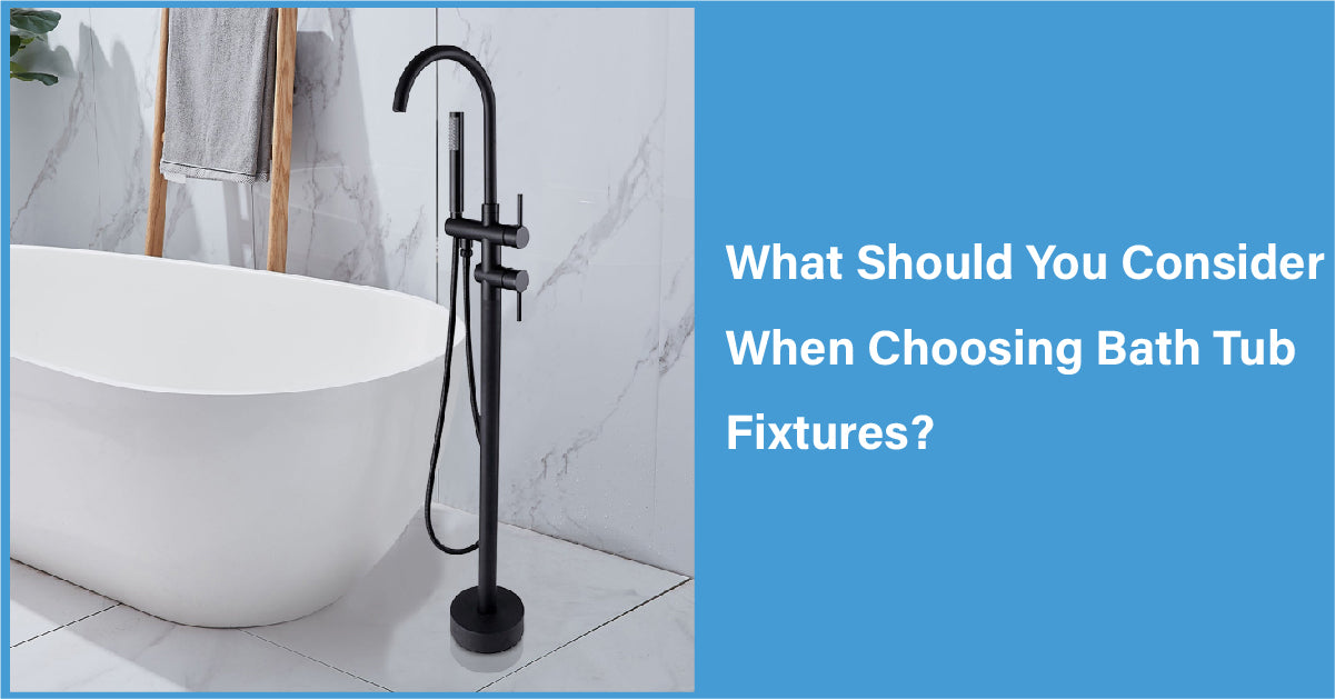 What Should You Consider When Choosing Bath Tub Fixtures?