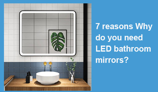 7 reasons Why do you need LED bathroom mirrors?