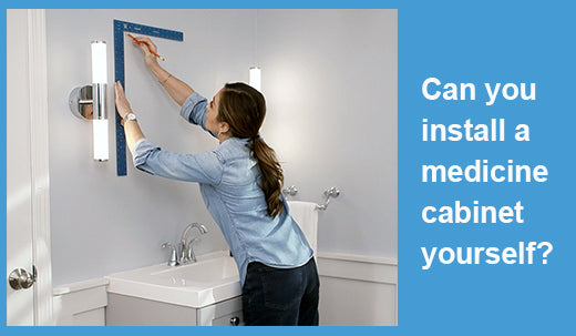 Can you install a medicine cabinet yourself?