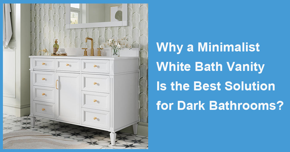 Why a Minimalist White Bath Vanity Is the Best Solution for Dark Bathrooms?