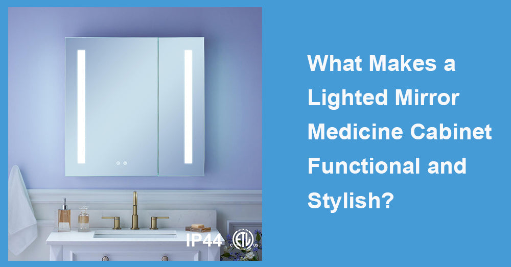 What Makes a Lighted Mirror Medicine Cabinet Functional and Stylish?