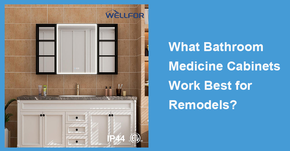 What Bathroom Medicine Cabinets Work Best for Remodels?