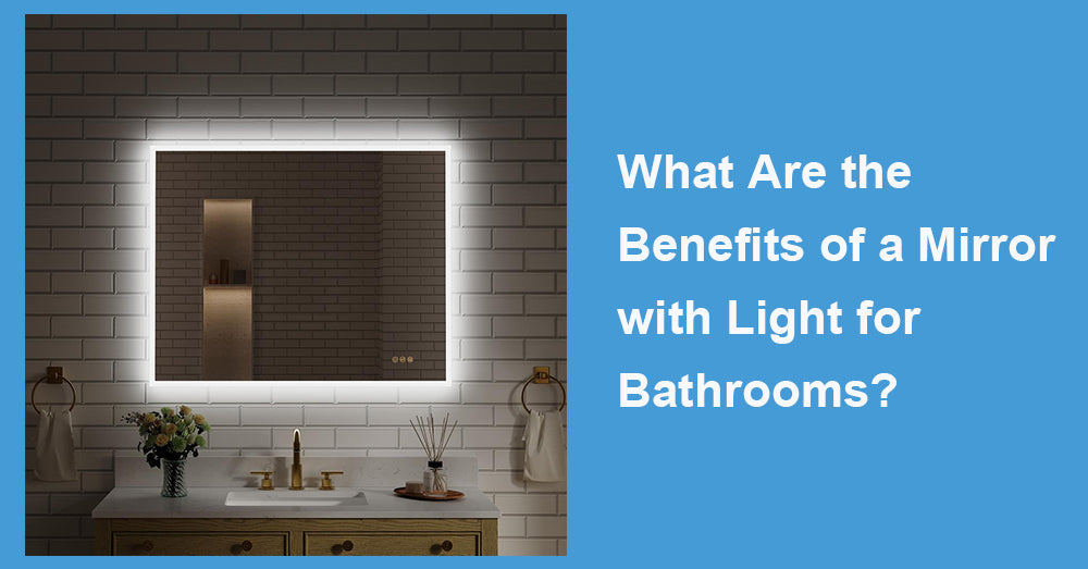 What Are the Benefits of a Mirror with Light for Bathrooms?
