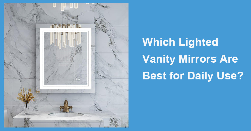 Which Lighted Vanity Mirrors Are Best for Daily Use?