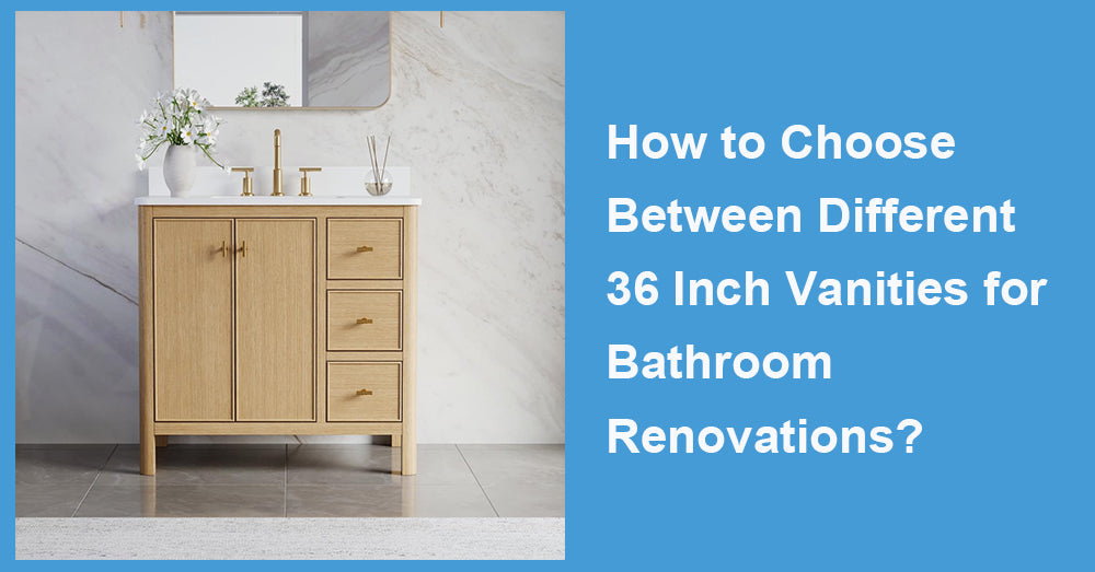 How to Choose Between Different 36 Inch Vanities for Bathroom Renovations?