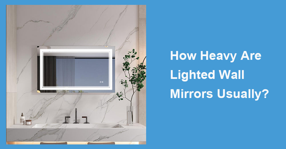 How Heavy Are Lighted Wall Mirrors Usually?